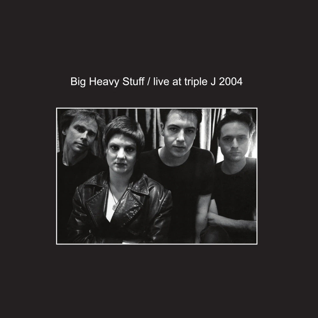 Big Heavy Stuff - Live at Triple J 2004